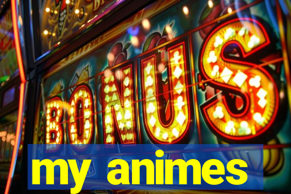 my animes